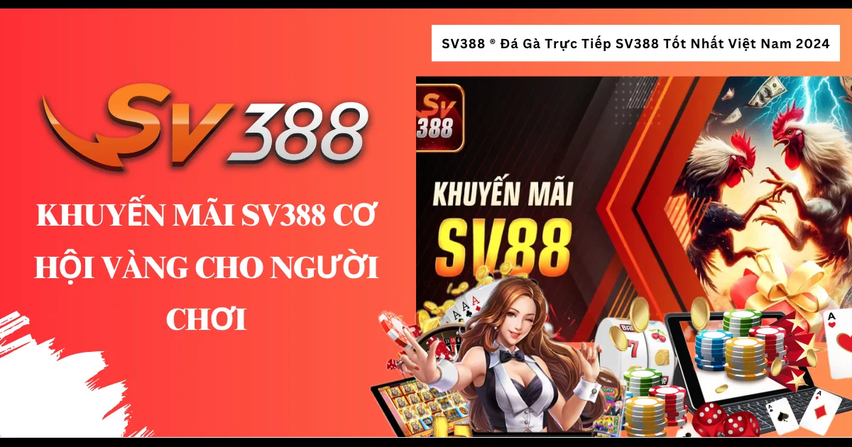 Khuyến mãi SV388 – Cơ hội vàng cho người chơi