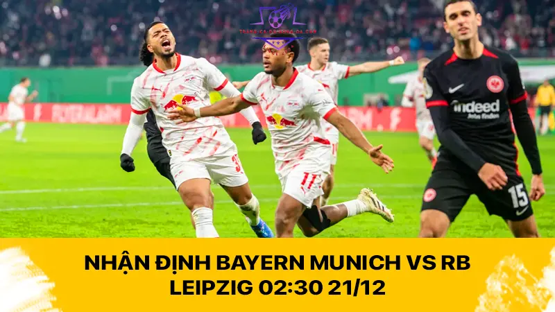 Nhận định Bayern Munich vs RB Leipzig 02:30 21/12