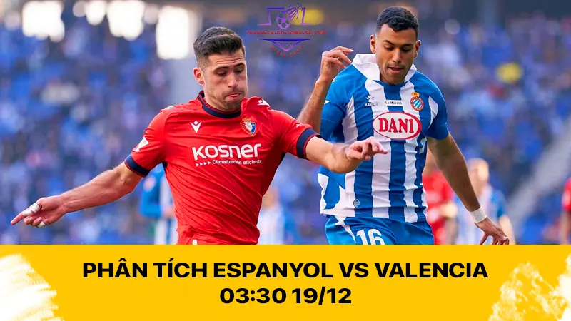 Phân tích Espanyol vs Valencia 03:30 19/12