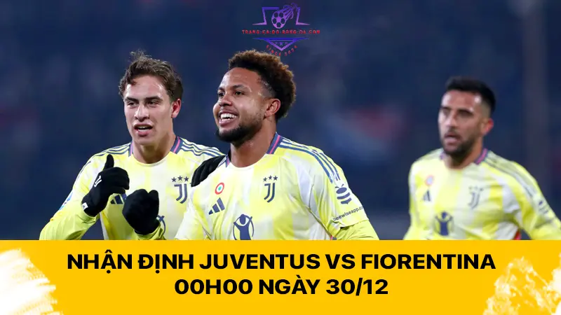 Nhận định Juventus vs Fiorentina 00h00 ngày 30/12