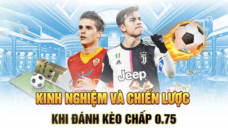 kinh nghiệm chơi kèo chấp 0.75