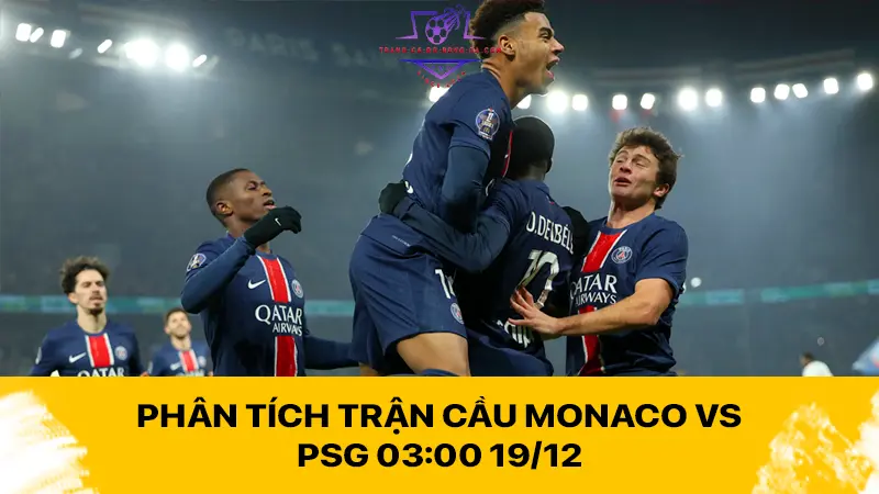 Phân tích trận cầu Monaco vs PSG 03:00 19/12