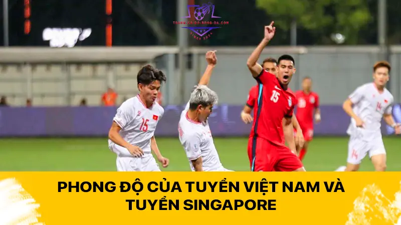 Phong độ của tuyển Việt Nam và tuyển Singapore