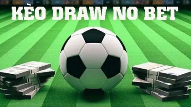 Kinh nghiệm chơi kèo hòa ngoại trừ (Draw No Bet) 