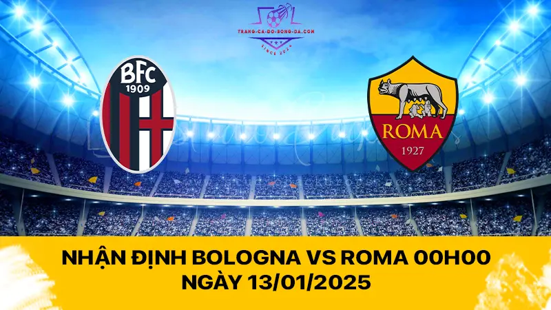 Nhận định Bologna vs Roma 00h00 ngày 13/01/2025