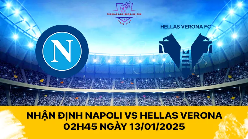 Nhận định Napoli vs Hellas Verona 02h45 ngày 13/01/2025 - Giữ vững ngôi đầu