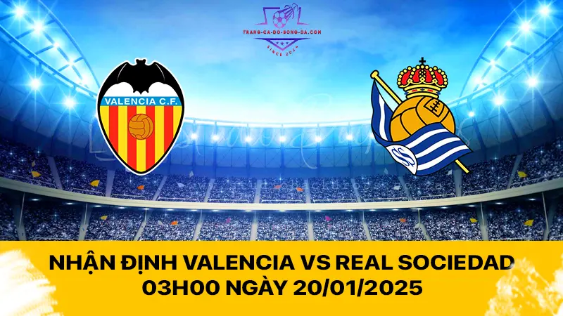 Nhận định Valencia vs Real Sociedad 03h00 ngày 20/01/2025